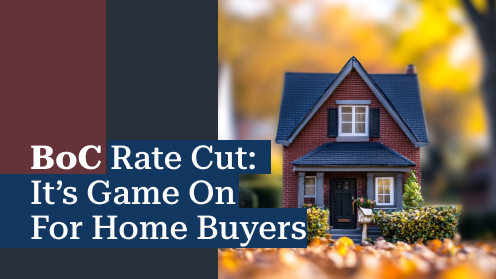 BoC Rate Cut: It’s Game on for Home Buyers